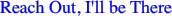 Reach Out, I'll be There